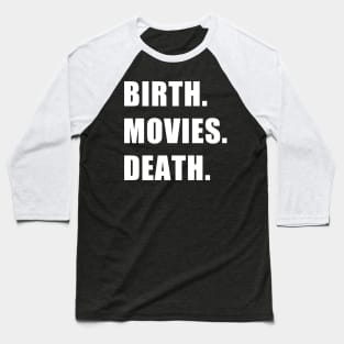 Birth. Movies. Death. Baseball T-Shirt